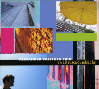 Alexander Paeffgen Trio CD Zweitausendundsechs front